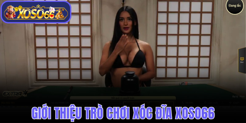 Đôi nét về trò chơi Xóc đĩa Xoso66