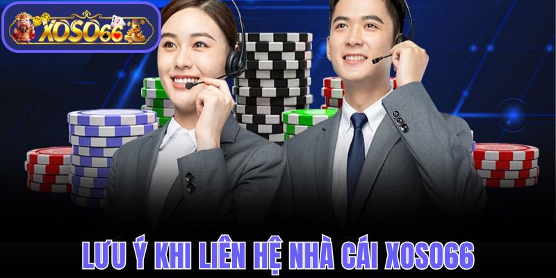 Lưu ý khi liên hệ nhà cái Xoso66