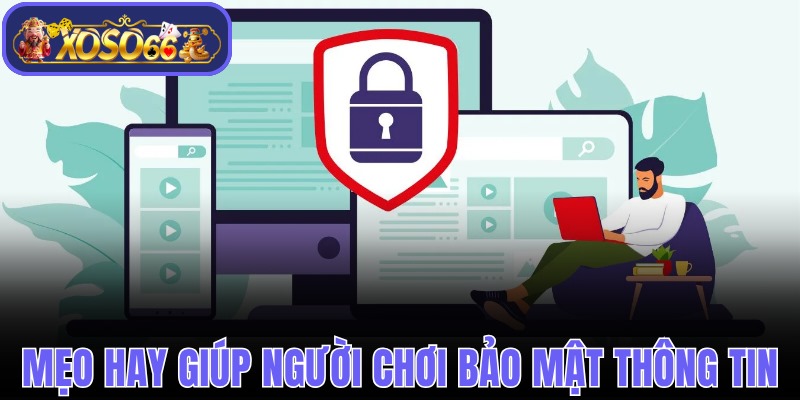 Những mẹo hay giúp người chơi bảo mật thông tin