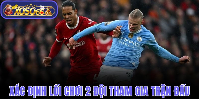 Xác định lối chơi 2 đội tham gia trận đấu